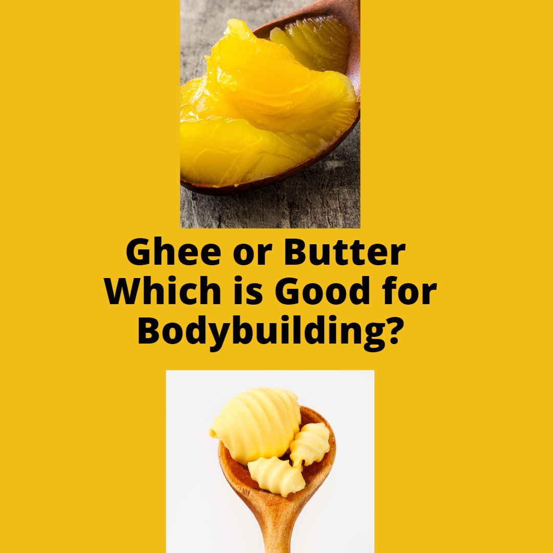 Ghee or Butter Which is Good for Bodybuilding?