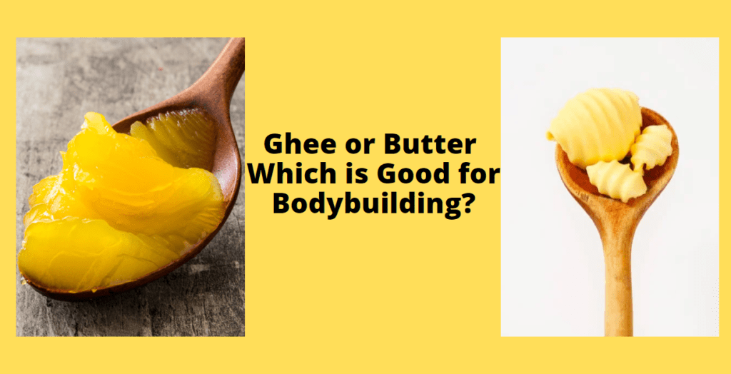 Ghee or Butter Which is Good for Bodybuilding