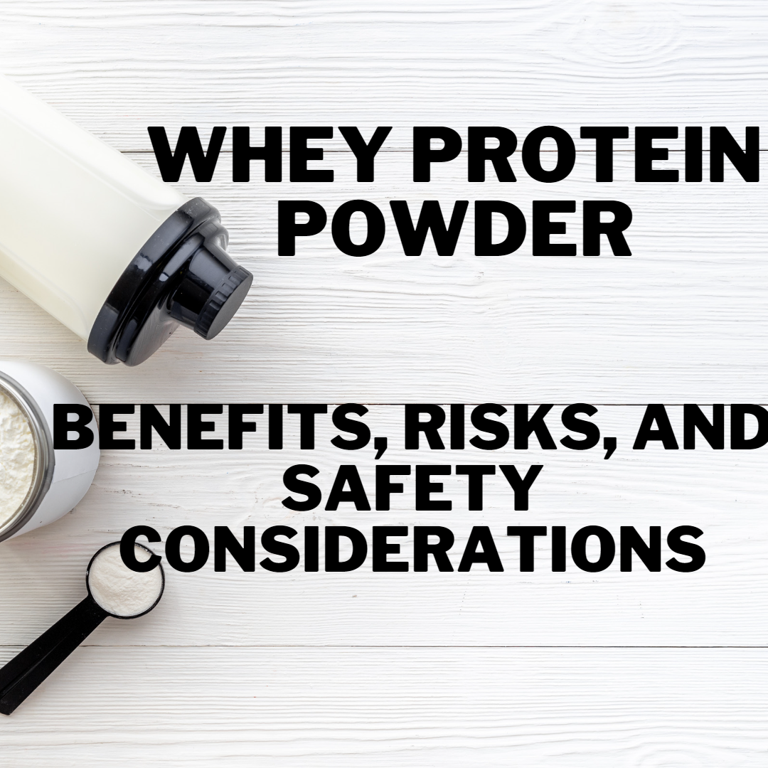 Whey Protein Powder: Benefits, Risks, and Safety Considerations