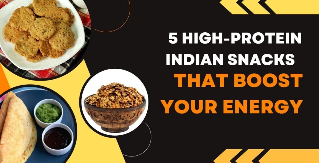 5 High Protein Indian Snacks That Boost Your Energy