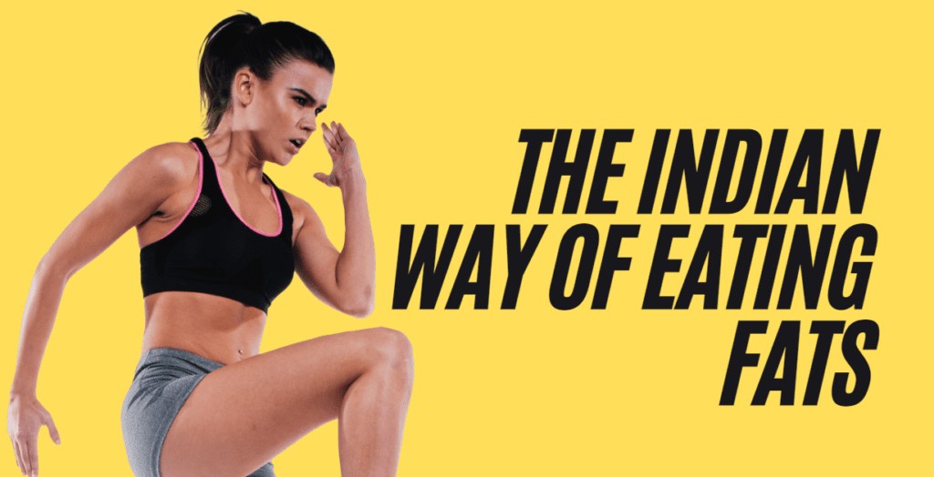 The Indian Way Of Eating Fats-Weight Loss Food Vegetarian