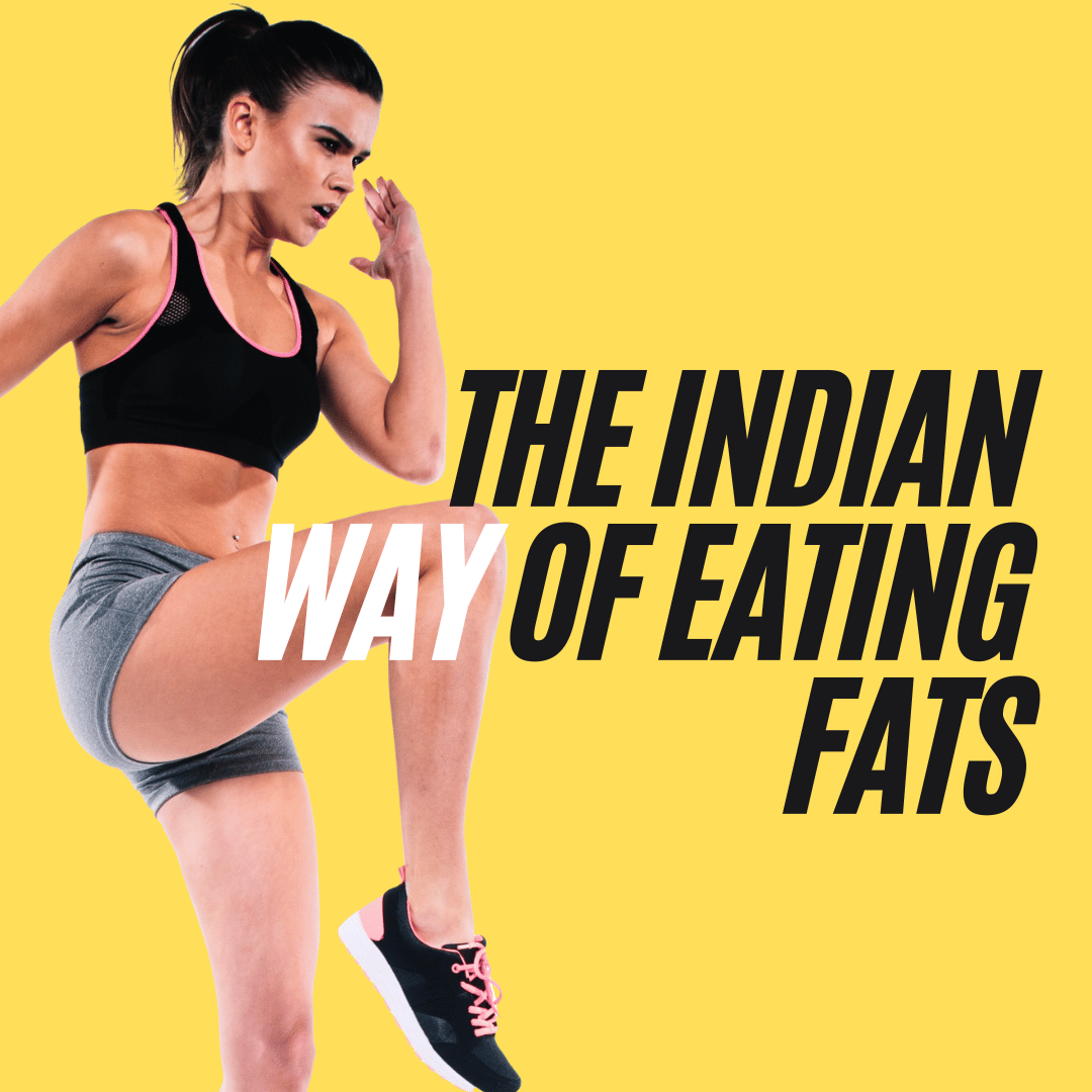 The Indian Way Of Eating Fats-Weight Loss Food list