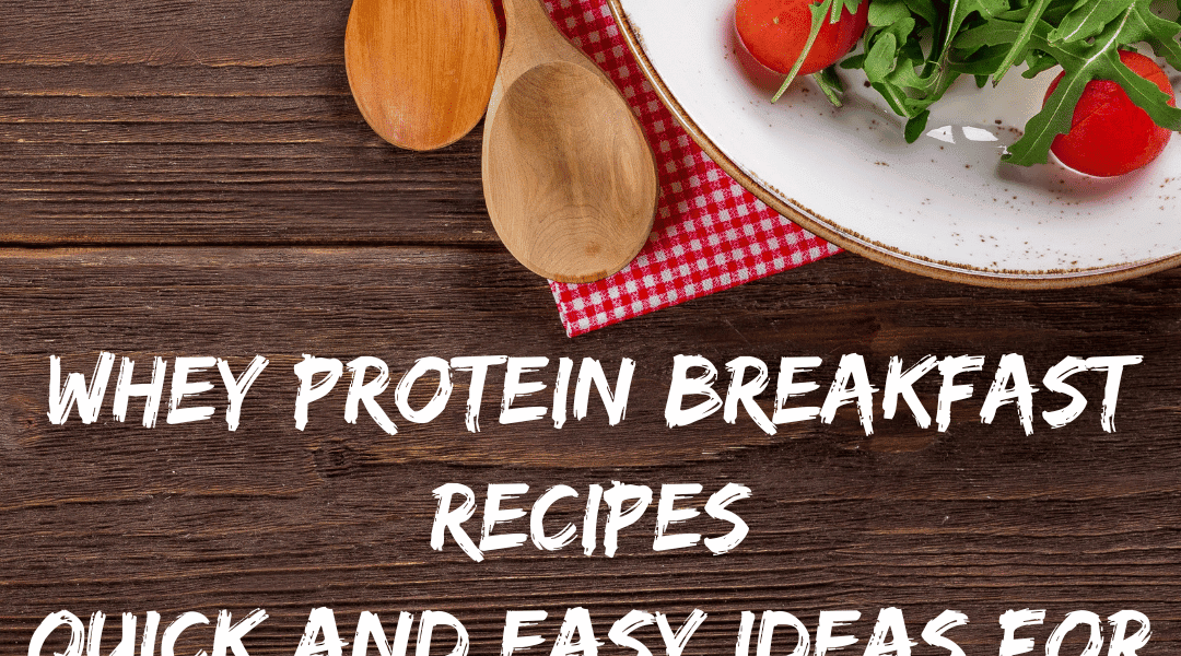Whey Protein Breakfast Recipes Quick and Easy Ideas for Meal