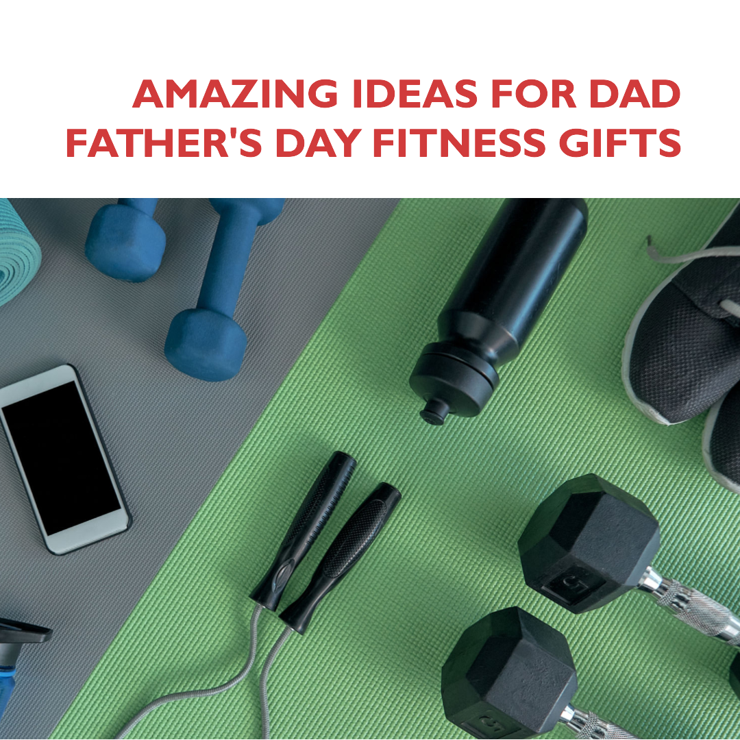 Amazing Ideas for dad Father's Day Fitness Gifts